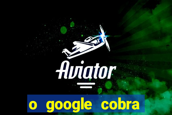 o google cobra taxa de saque de jogos